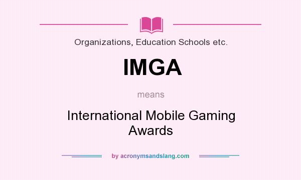 What does IMGA mean? It stands for International Mobile Gaming Awards