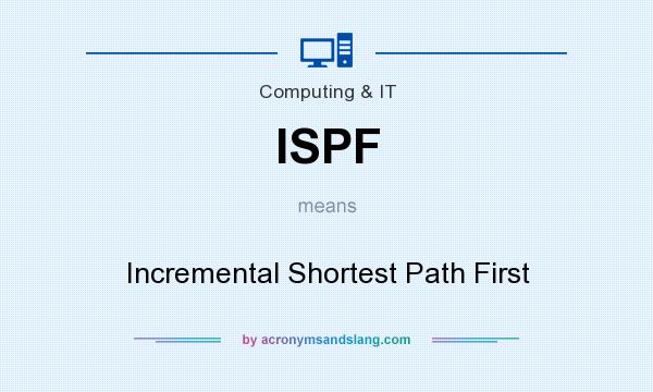 What does ISPF mean? It stands for Incremental Shortest Path First