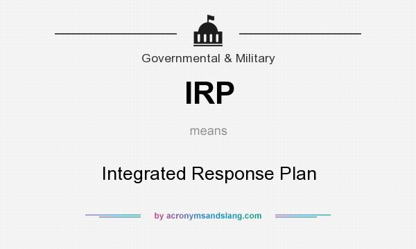 What does IRP mean? It stands for Integrated Response Plan