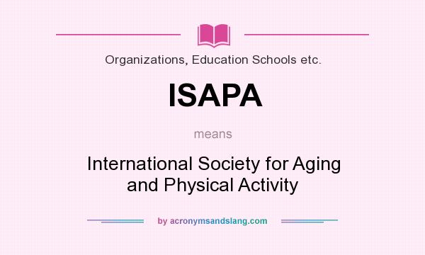 What does ISAPA mean? It stands for International Society for Aging and Physical Activity
