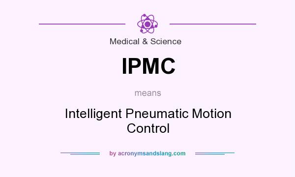 What does IPMC mean? It stands for Intelligent Pneumatic Motion Control