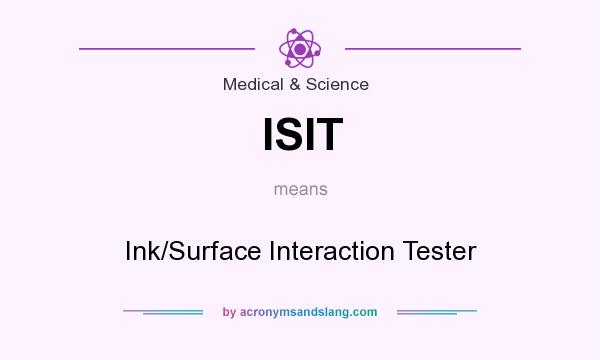 What does ISIT mean? It stands for Ink/Surface Interaction Tester