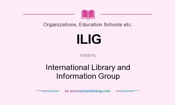 What does ILIG mean? It stands for International Library and Information Group