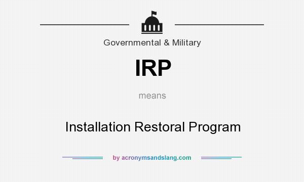 What does IRP mean? It stands for Installation Restoral Program
