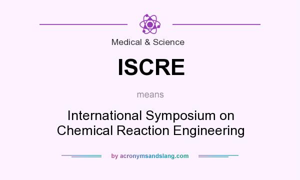 What does ISCRE mean? It stands for International Symposium on Chemical Reaction Engineering