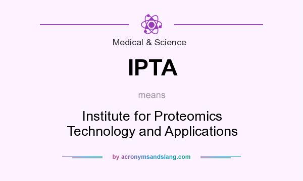 What does IPTA mean? It stands for Institute for Proteomics Technology and Applications