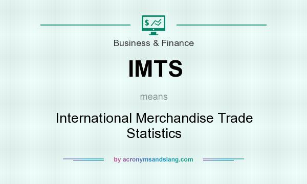 What does IMTS mean? It stands for International Merchandise Trade Statistics