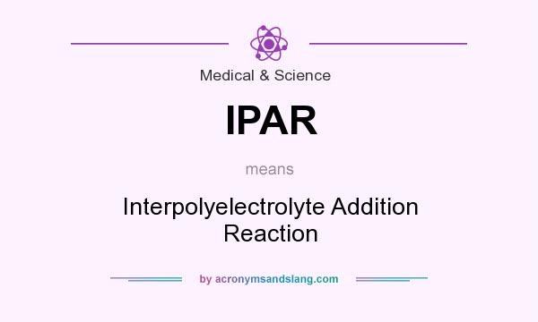 What does IPAR mean? It stands for Interpolyelectrolyte Addition Reaction