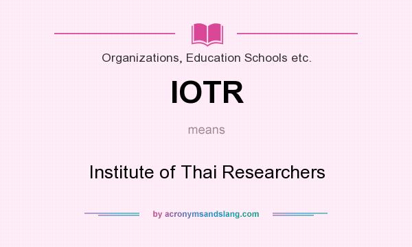 What does IOTR mean? It stands for Institute of Thai Researchers