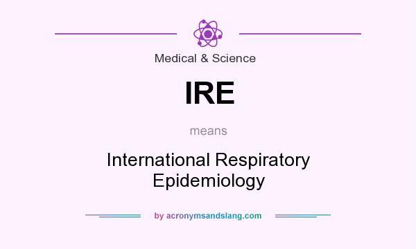 What does IRE mean? It stands for International Respiratory Epidemiology