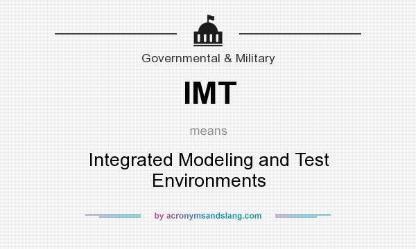 What does IMT mean? It stands for Integrated Modeling and Test Environments