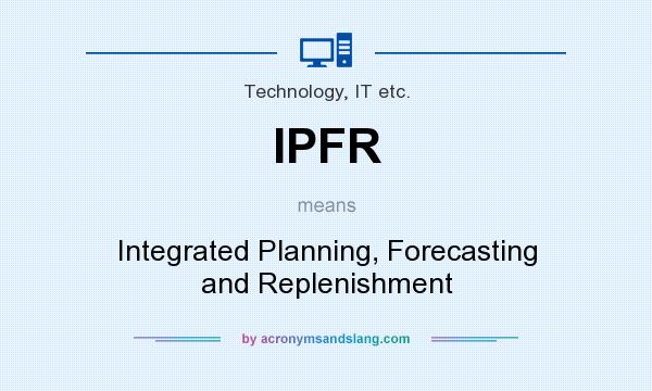 What does IPFR mean? It stands for Integrated Planning, Forecasting and Replenishment