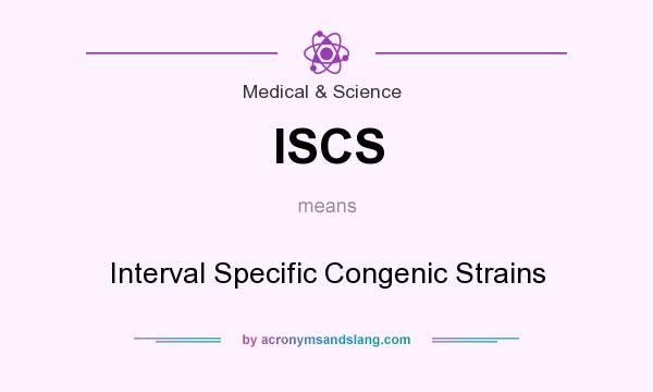 What does ISCS mean? It stands for Interval Specific Congenic Strains