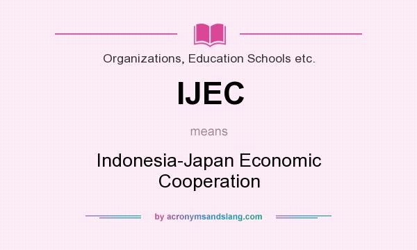 What does IJEC mean? It stands for Indonesia-Japan Economic Cooperation