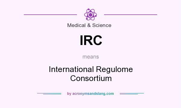 What does IRC mean? It stands for International Regulome Consortium