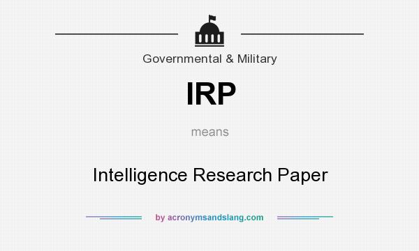 What does IRP mean? It stands for Intelligence Research Paper