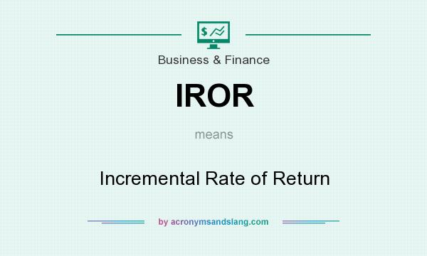 What does IROR mean? It stands for Incremental Rate of Return