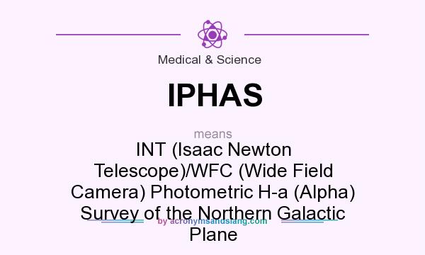 What does IPHAS mean? It stands for INT (Isaac Newton Telescope)/WFC (Wide Field Camera) Photometric H-a (Alpha) Survey of the Northern Galactic Plane