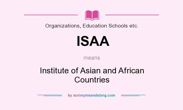 What does ISAA mean? It stands for Institute of Asian and African Countries