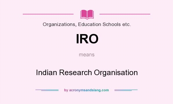 What does IRO mean? It stands for Indian Research Organisation