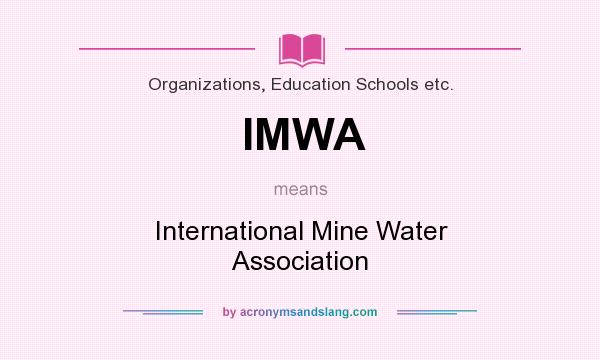 What does IMWA mean? It stands for International Mine Water Association