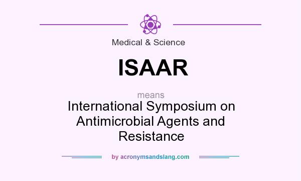 What does ISAAR mean? It stands for International Symposium on Antimicrobial Agents and Resistance