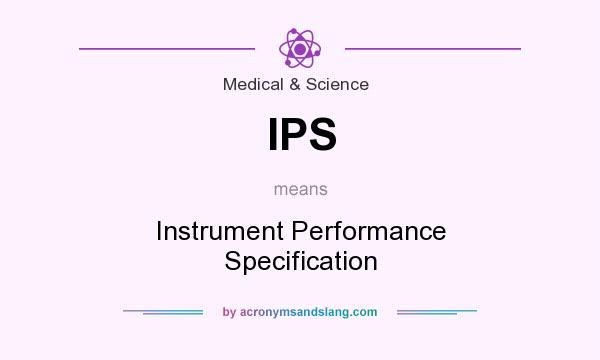 What does IPS mean? It stands for Instrument Performance Specification