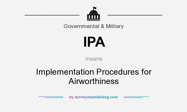 What does IPA mean? It stands for Implementation Procedures for Airworthiness