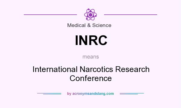 What does INRC mean? It stands for International Narcotics Research Conference