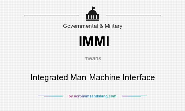 What does IMMI mean? It stands for Integrated Man-Machine Interface