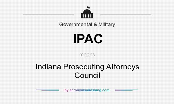What does IPAC mean? It stands for Indiana Prosecuting Attorneys Council