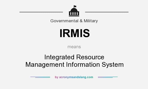 What does IRMIS mean? It stands for Integrated Resource Management Information System