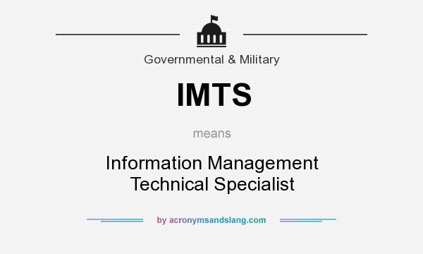 What does IMTS mean? It stands for Information Management Technical Specialist