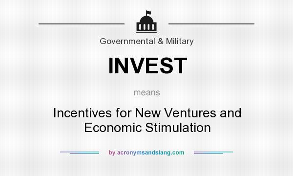 What does INVEST mean? It stands for Incentives for New Ventures and Economic Stimulation