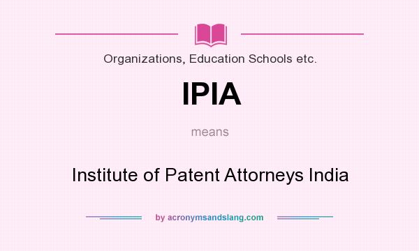 What does IPIA mean? It stands for Institute of Patent Attorneys India
