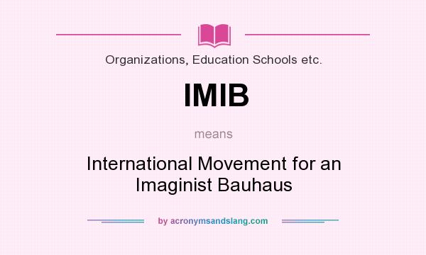 What does IMIB mean? It stands for International Movement for an Imaginist Bauhaus