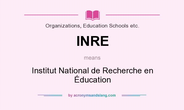 What does INRE mean? It stands for Institut National de Recherche en Éducation