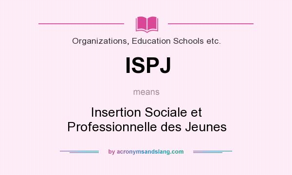 What does ISPJ mean? It stands for Insertion Sociale et Professionnelle des Jeunes