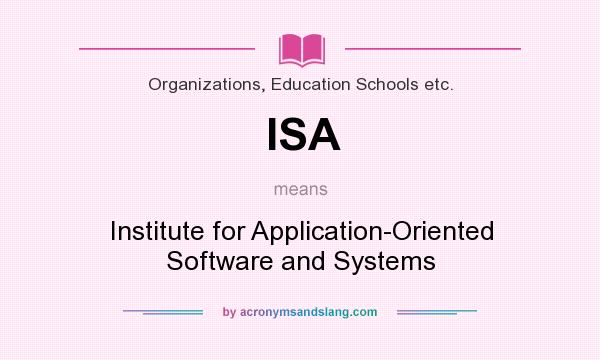 What does ISA mean? It stands for Institute for Application-Oriented Software and Systems
