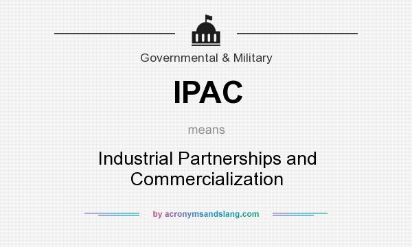 What does IPAC mean? It stands for Industrial Partnerships and Commercialization