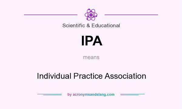 What does IPA mean? It stands for Individual Practice Association