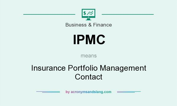 What does IPMC mean? It stands for Insurance Portfolio Management Contact