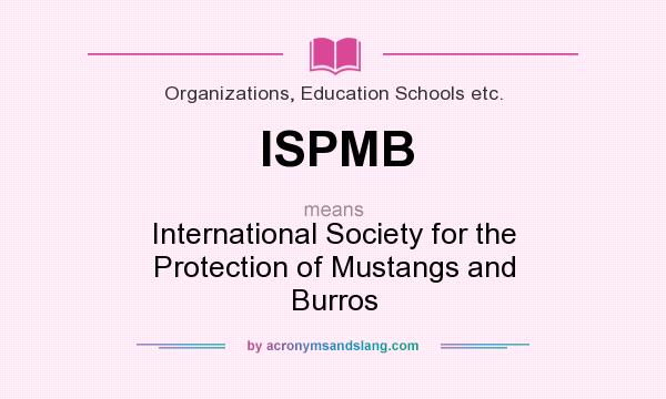 What does ISPMB mean? It stands for International Society for the Protection of Mustangs and Burros
