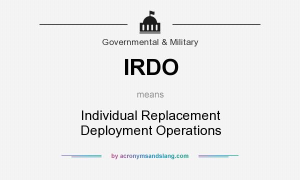 What does IRDO mean? It stands for Individual Replacement Deployment Operations