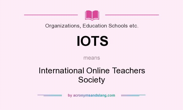 What does IOTS mean? It stands for International Online Teachers Society
