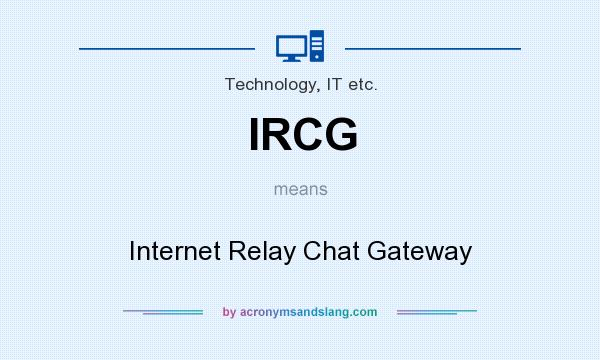 What does IRCG mean? It stands for Internet Relay Chat Gateway