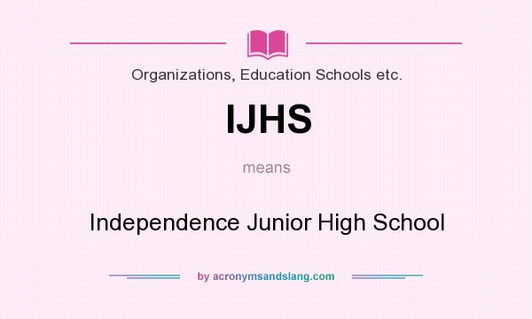 What does IJHS mean? It stands for Independence Junior High School