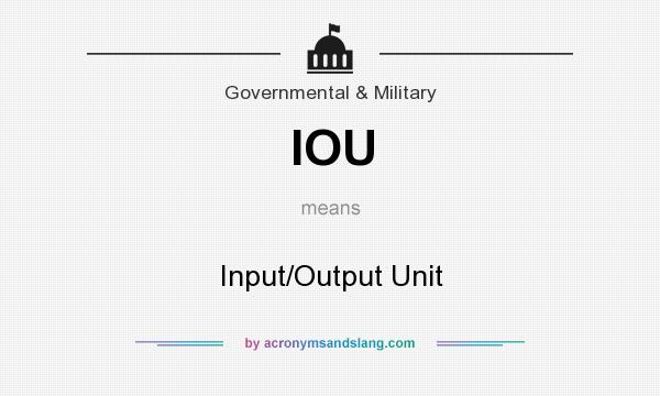 What does IOU mean? It stands for Input/Output Unit