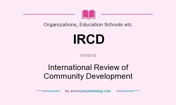 What does IRCD mean? It stands for International Review of Community Development