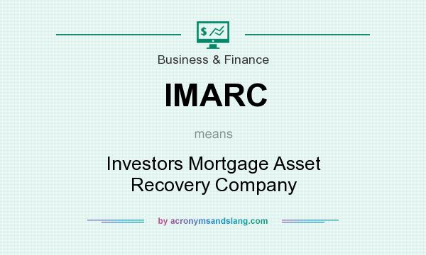 What does IMARC mean? It stands for Investors Mortgage Asset Recovery Company